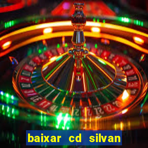 baixar cd silvan santos 茅 hoje